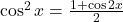 \cos^2 x = \frac{1 + \cos 2x}{2}