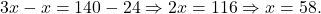 3x - x = 140 - 24 \Rightarrow 2x = 116 \Rightarrow x = 58.