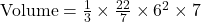 \text{Volume} = \frac{1}{3} \times \frac{22}{7} \times 6^2 \times 7