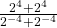 \frac{2^4+2^4}{2^{-4}+2^{-4}}