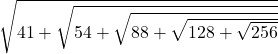 \sqrt{41+\sqrt{54+\sqrt{88+\sqrt{128+\sqrt{256}}}}}