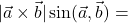 |\vec{a}\times\vec{b}|\sin(\vec{a},\vec{b}) =
