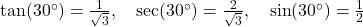 \tan(30^\circ) = \frac{1}{\sqrt{3}}, \quad \sec(30^\circ) = \frac{2}{\sqrt{3}}, \quad \sin(30^\circ) = \frac{1}{2}