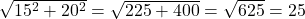 \sqrt{15^2 + 20^2} = \sqrt{225 + 400} = \sqrt{625} = 25
