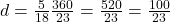 d = \frac{5}{18} × \frac{360}{23} = \frac{5 × 20}{23} = \frac{100}{23}