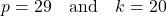 p = 29 \quad \text{and} \quad k = 20