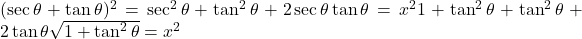 (\sec \theta + \tan \theta)^2 = \sec^2 \theta + \tan^2 \theta + 2 \sec \theta \tan \theta = x^2   ⇒ 1 + \tan^2 \theta + \tan^2 \theta + 2 \tan \theta \sqrt{1 + \tan^2 \theta} = x^2