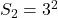 S_2 = 3^2