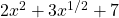 2x^2+3x^{1/2}+7