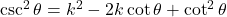 \csc^2 \theta = k^2 - 2k \cot \theta + \cot^2 \theta
