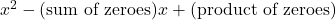 x^2 - (\text{sum of zeroes})x + (\text{product of zeroes})