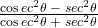 Rendered by QuickLaTeX.com \frac{\cos ec^2\theta\;-\;sec^2\theta}{\cos ec^2\theta\;+\;sec^2\theta}
