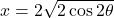 x=2\sqrt{2\cos2\theta}