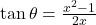 \tan \theta = \frac{x^2 - 1}{2x}