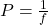 P = \frac{1}{f}