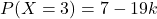 P(X=3)=7-19k