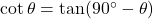 \cot \theta = \tan (90^\circ - \theta)