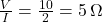 \frac{V}{I} = \frac{10}{2} = 5 \, \Omega
