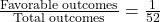 \frac{\text{Favorable outcomes}}{\text{Total outcomes}} = \frac{1}{52}