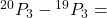 {}^{20}P_{3} - {}^{19}P_{3} =
