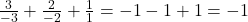 \frac{3}{-3} + \frac{2}{-2} + \frac{1}{1} = -1-1+1 = -1