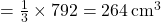 = \frac{1}{3} \times 792 = 264 \, \text{cm}^3