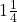 1\frac { 1 }{ 4 }