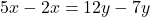 5x - 2x = 12y - 7y