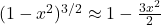 (1-x^2)^{3/2} \approx 1 - \frac{3x^2}{2}