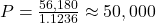P = \frac{56,180}{1.1236} \approx 50,000