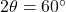 2\theta = 60^\circ