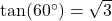 \tan(60^\circ) = \sqrt{3}