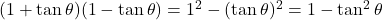 (1 + \tan \theta)(1 - \tan \theta) = 1^2 - (\tan \theta)^2 = 1 - \tan^2 \theta