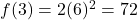 f(3)=2(6)^2 = 72