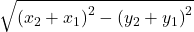 \sqrt{\left(x_2+x_1\right)^2-\left(y_2+y_1\right)^2}