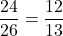\dfrac{24}{26}=\dfrac{12}{13}