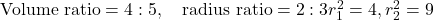 \text{Volume ratio} = 4:5, \quad \text{radius ratio} = 2:3 ⇒ r_1^2 = 4, r_2^2 = 9