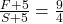 \frac{F + 5}{S + 5} = \frac{9}{4}