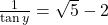 \frac{1}{\tan y} = \sqrt{5} - 2