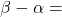 \beta-\alpha =