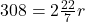 308 = 2 × \frac{22}{7} × r