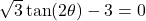\sqrt{3} \tan(2\theta) - 3 = 0