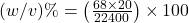 (w/v) \% = \left( \frac{68 \times 20}{22400} \right) \times 100