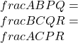 \\frac{AB}{PQ}=\\frac{BC}{QR}=\\frac{AC}{PR}