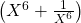 \left(X^6+\frac1{X^6}\right)