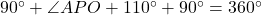 90^\circ + \angle APO + 110^\circ + 90^\circ = 360^\circ