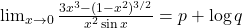 \lim_{x\to0} \frac{3x^3 - (1-x^2)^{3/2}}{x^2 \sin x} = p + \log q