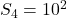 S_4 = 10^2