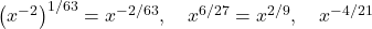 \left(x^{-2}\right)^{1/63}=x^{-2/63},\quad x^{6/27}=x^{2/9},\quad x^{-4/21}