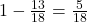 1 - \frac{13}{18} = \frac{5}{18}